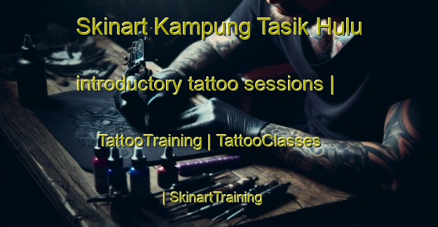 Skinart Kampung Tasik Hulu introductory tattoo sessions | TattooTraining | TattooClasses | SkinartTraining-Malaysia
